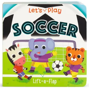 Let's Play Soccer Lift A Flap Board Book